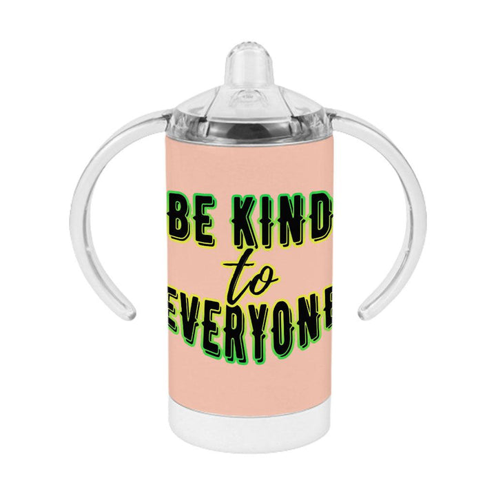 Be Kind to Everyone Sippy Cup - Positive Baby Sippy Cup - Graphic Sippy Cup - MRSLM