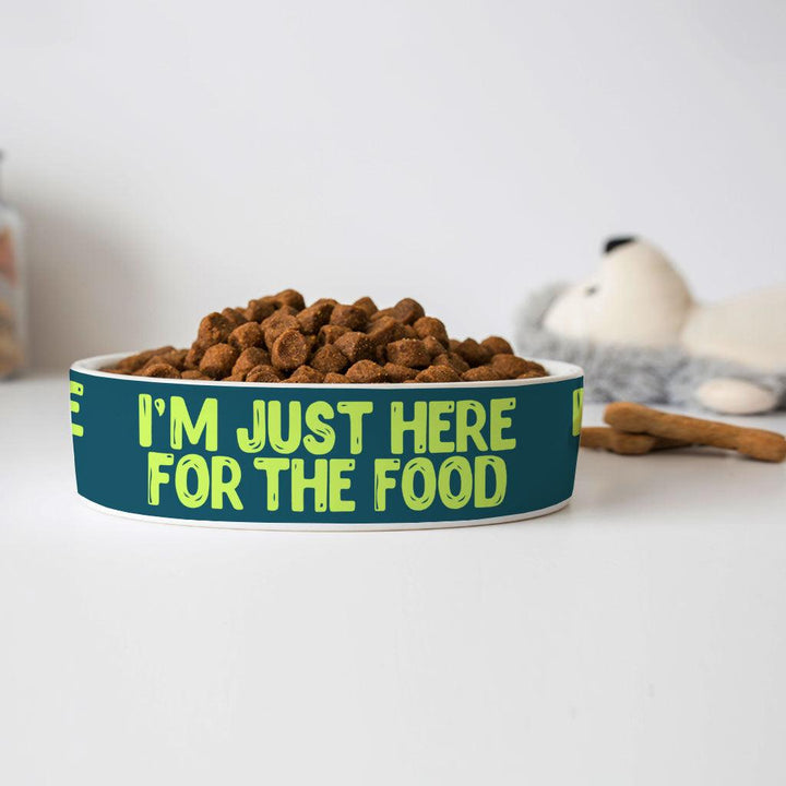 I'm Just Here for the Food Pet Bowl - Funny Design Dog Bowl - Best Print Pet Food Bowl - MRSLM